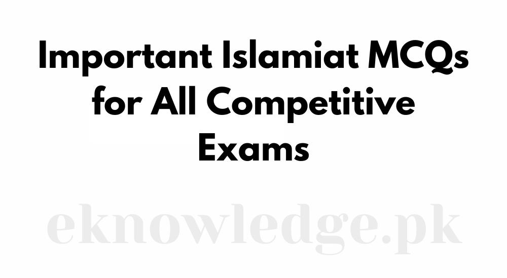 Important Islamiat MCQs for All Competitive Exams